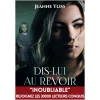Dis-lui au revoir: Un drame psychologique inspiré d'une histoire vraie