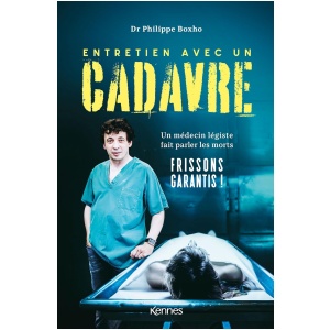 Entretien avec un cadavre: Un médecin légiste fait parler les morts