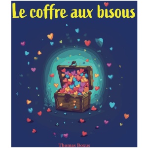 Le coffre aux bisous: Une aventure féérique au royaume des merveilles pour les enfants de 3 à 6 ans