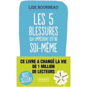 Les cinq blessures qui empêchent d'être soi-même: Rejet, abandon, humiliation, trahison, injustice
