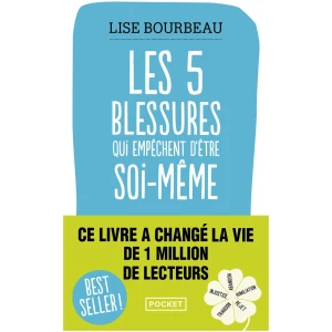 Les cinq blessures qui empêchent d'être soi-même: Rejet, abandon, humiliation, trahison, injustice